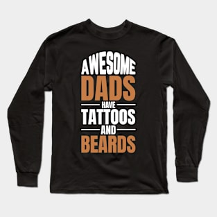 AWESOME DADS HAVE TATTOOS AND BEARDS Long Sleeve T-Shirt